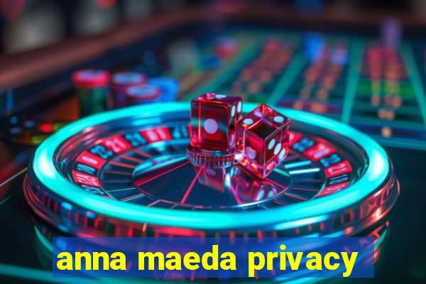 anna maeda privacy